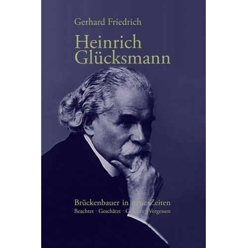 Gerhard Friedrich - Heinrich Glücksmann: Brückenbauer in neue Zeiten