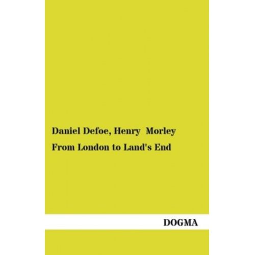 Daniel Defoe Henry Morley - From London to Land's End