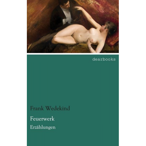 Frank Wedekind - Feuerwerk