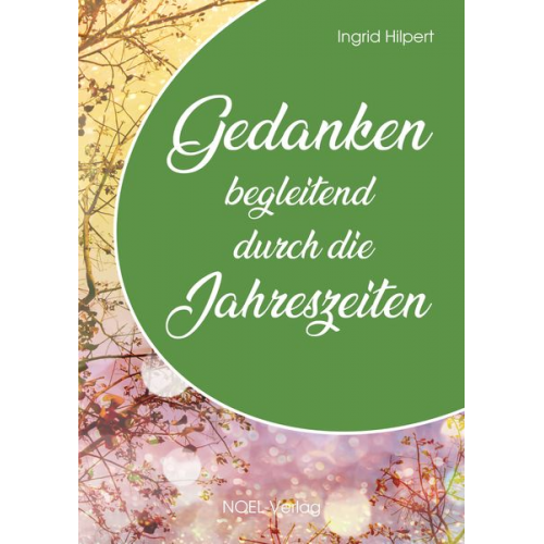 Ingrid Hilpert - Gedanken begleitend durch die Jahreszeiten