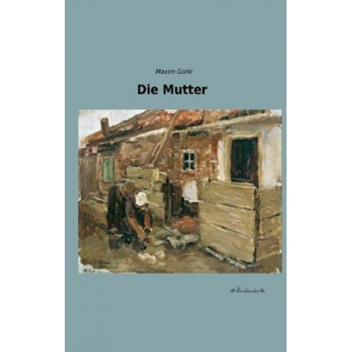 Maxim Gorki - Die Mutter