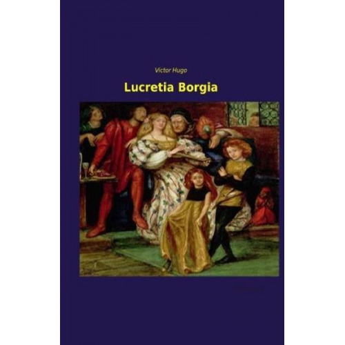 Victor Hugo - Lucretia Borgia