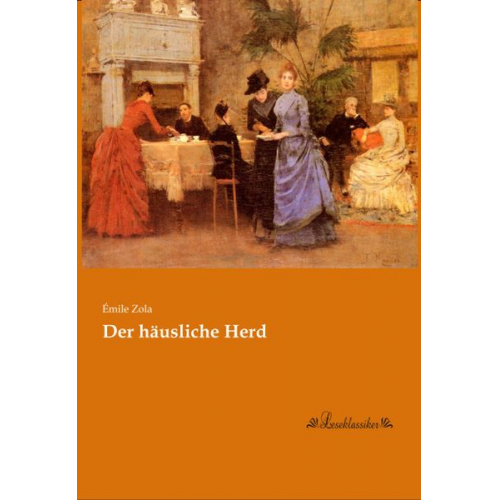 Emile Zola - Der häusliche Herd