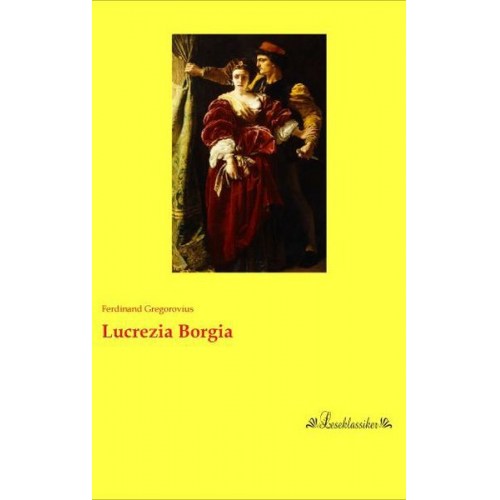 Ferdinand Gregorovius - Lucrezia Borgia