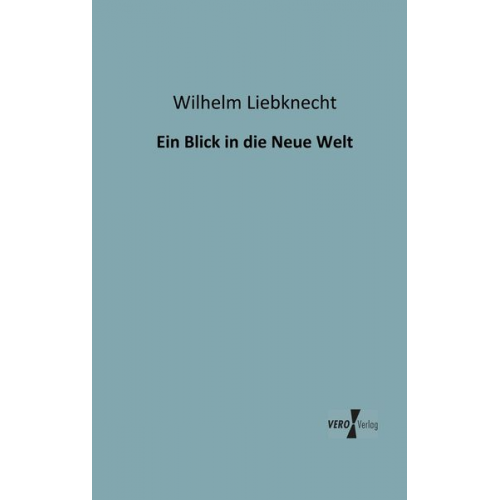 Wilhelm Liebknecht - Ein Blick in die Neue Welt