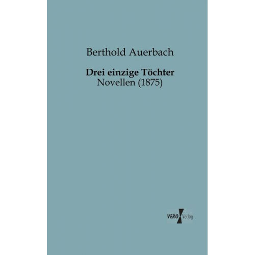 Berthold Auerbach - Drei einzige Töchter