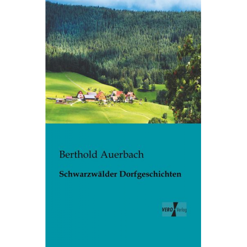 Berthold Auerbach - Schwarzwälder Dorfgeschichten