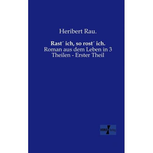 Heribert Rau. - Rast´ ich, so rost´ ich.