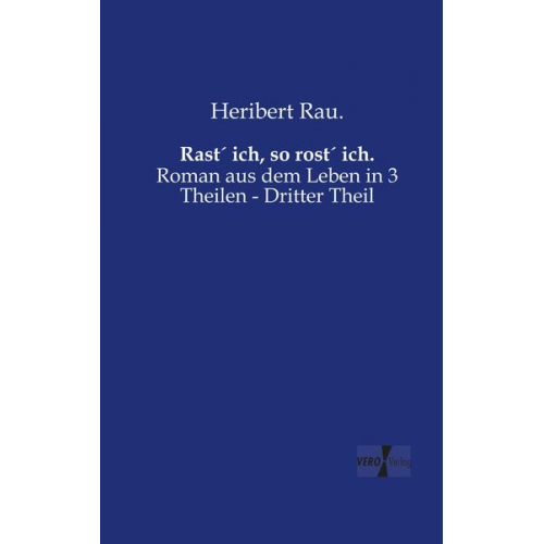 Heribert Rau. - Rast´ ich, so rost´ ich.