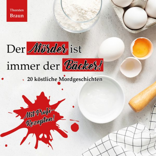 Braun Thorsten - Der Mörder ist immer der BÄCKER!