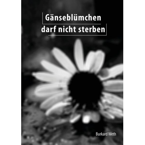 Burkard Weth - Gänseblümchen darf nicht sterben