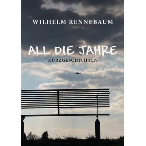 Wilhelm Rennebaum - All die Jahre