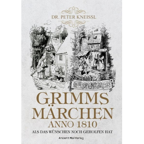 Peter Kneissl - Grimms Märchen anno 1810
