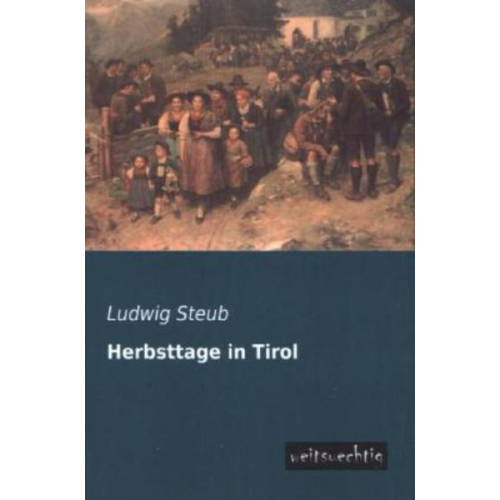 Ludwig Steub - Herbsttage in Tirol