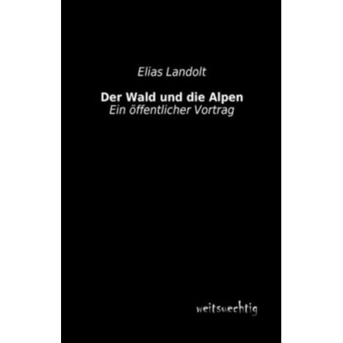 Elias Landolt - Der Wald und die Alpen