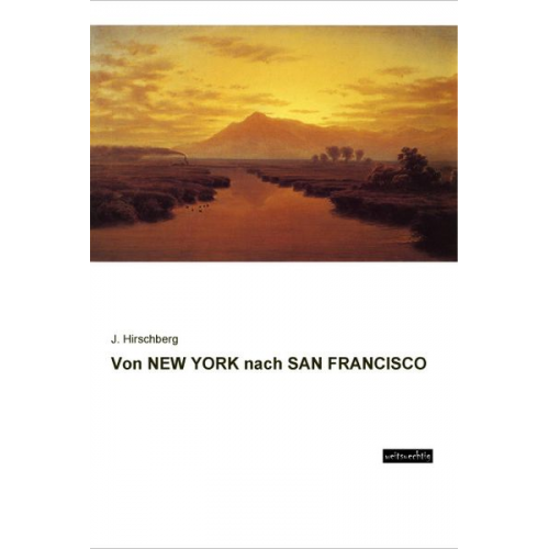 J. Hirschberg - Von New York Nach San Francisco