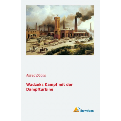 Alfred Döblin - Wadzeks Kampf mit der Dampfturbine