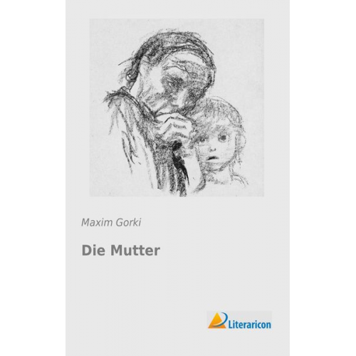 Maxim Gorki - Die Mutter