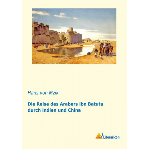 Hans Mzik - Die Reise des Arabers Ibn Batuta durch Indien und China