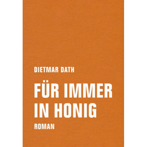 Dietmar Dath - Für immer in Honig