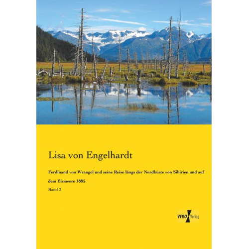 Lisa Engelhardt - Ferdinand von Wrangel und seine Reise längs der Nordküste von Sibirien und auf dem Eismeere 1885