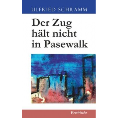 Ulfried Schramm - Der Zug hält nicht in Pasewalk