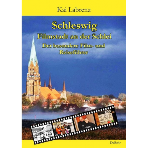 Kai Labrenz - Schleswig - Filmstadt an der Schlei - Der besondere Film- und Reiseführer