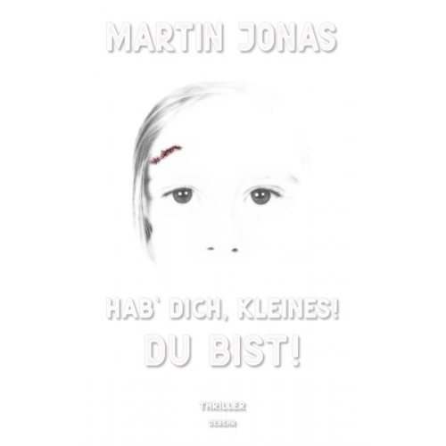 Martin Jonas - Hab` dich, Kleines! Du bist! - Thriller