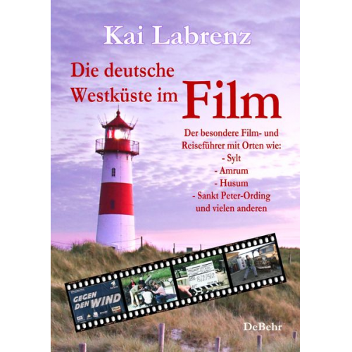 Kai Labrenz - Die deutsche Westküste im Film - Der besondere Film- und Reiseführer mit Orten wie: - Sylt - Amrum - Husum - Sankt Peter-Ording und vielen anderen