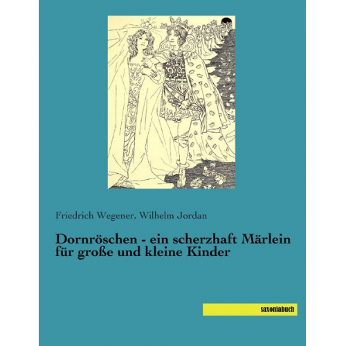 Friedrich Wegener Wilhelm Jordan - Dornröschen - ein scherzhaft Märlein für große und kleine Kinder