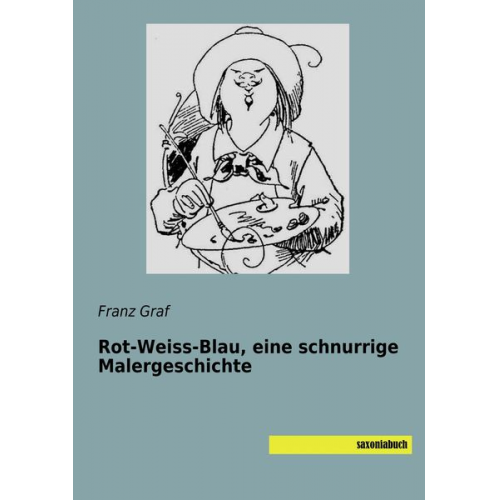 Franz Graf - Rot-Weiss-Blau, eine schnurrige Malergeschichte