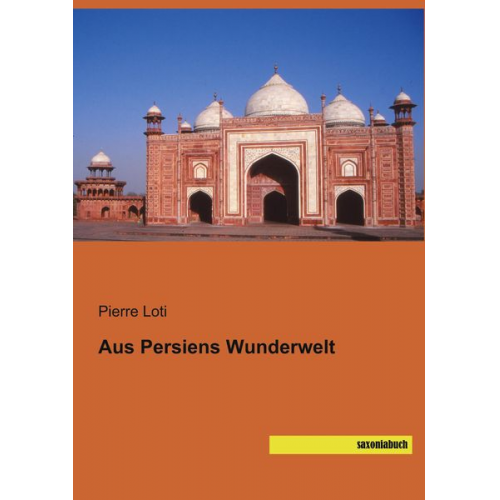 Pierre Loti - Aus Persiens Wunderwelt