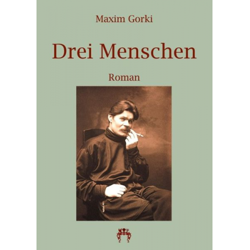 Maxim Gorki - Drei Menschen