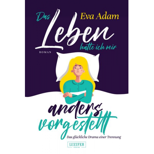 Eva Adam - DAS LEBEN HATTE ICH MIR ANDERS VORGESTELLT - Das glückliche Drama einer Trennung