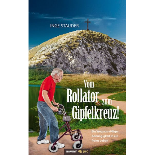 Inge Stauder - Vom Rollator zum Gipfelkreuz!