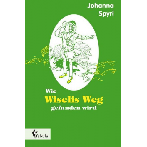 Johanna Spyri - Spyri, J: Wie Wiselis Weg gefunden wird