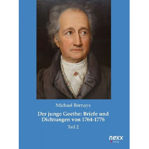 Michael Bernays - Der junge Goethe: Briefe und Dichtungen von 1764-1776