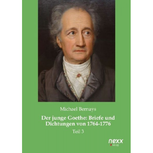 Michael Bernays - Der junge Goethe: Briefe und Dichtungen von 1764-1776