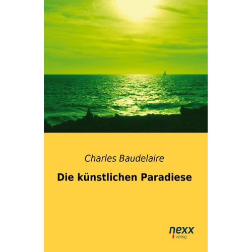 Charles Baudelaire - Die künstlichen Paradiese