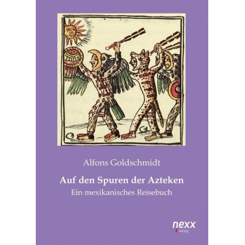 Alfons Goldschmidt - Auf den Spuren der Azteken