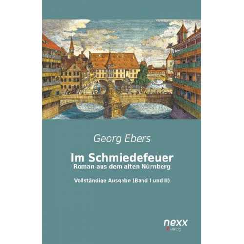 Georg Ebers - Im Schmiedefeuer: Roman aus dem alten Nürnberg