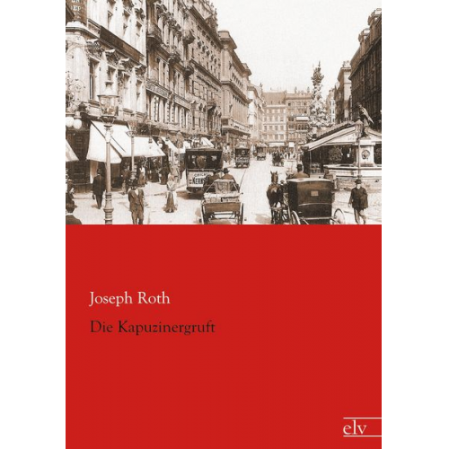 Joseph Roth - Die Kapuzinergruft