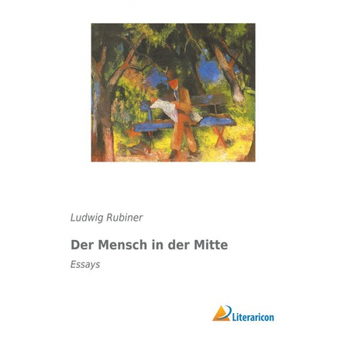 Ludwig Rubiner - Der Mensch in der Mitte