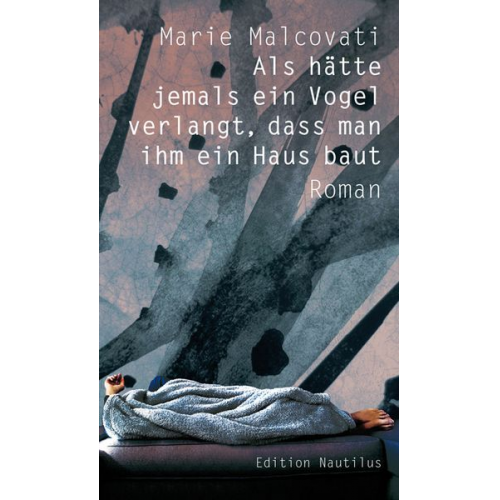 Marie Malcovati - Als hätte jemals ein Vogel verlangt, dass man ihm ein Haus baut