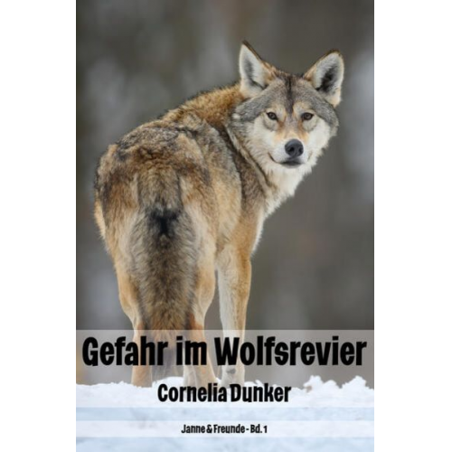 Cornelia Dunker - Gefahr im Wolfsrevier