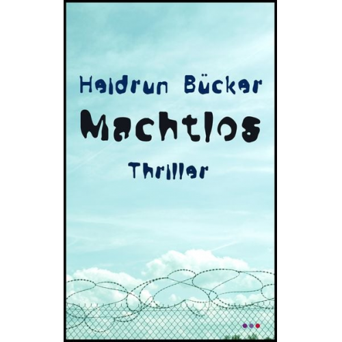 Heidrun Bücker - Machtlos