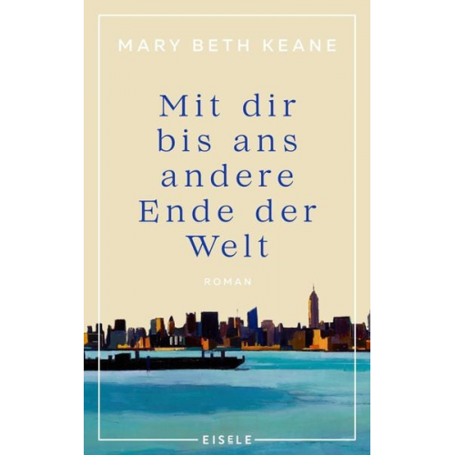 Mary Beth Keane - Mit dir bis ans andere Ende der Welt