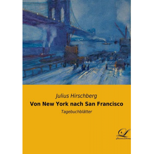 Julius Hirschberg - Von New York nach San Francisco