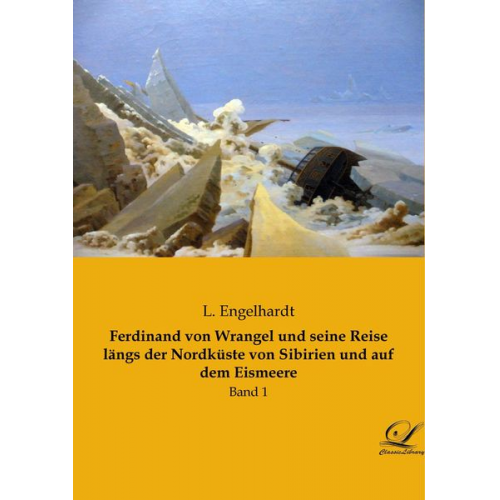 L. Engelhardt - Ferdinand von Wrangel und seine Reise längs der Nordküste von Sibirien und auf dem Eismeere