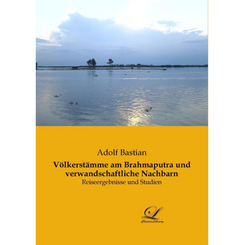 Adolf Bastian - Völkerstämme am Brahmaputra und verwandschaftliche Nachbarn